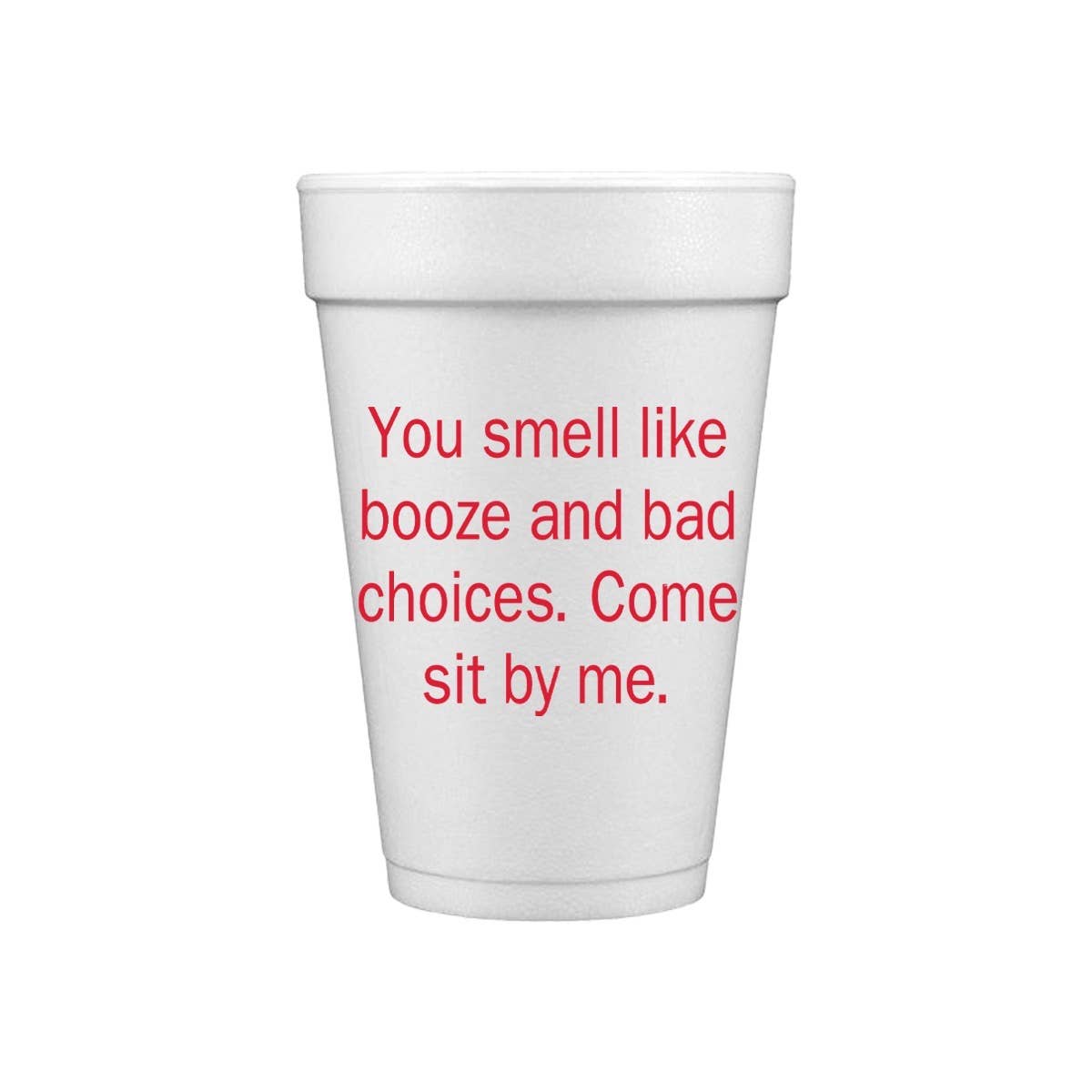 You Smell Like Booze and Bad Choices...