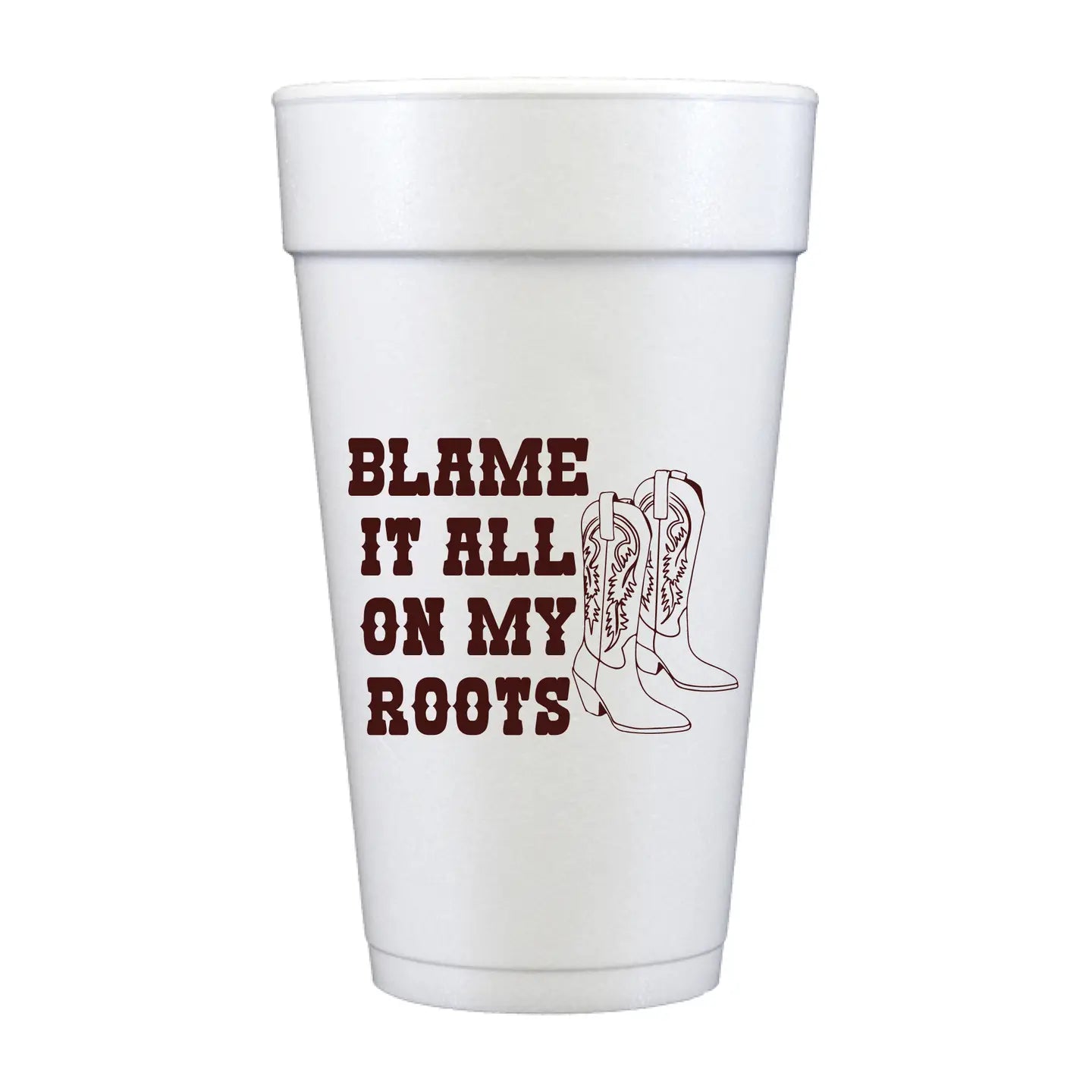 Blame it All on My Roots Foam Cups